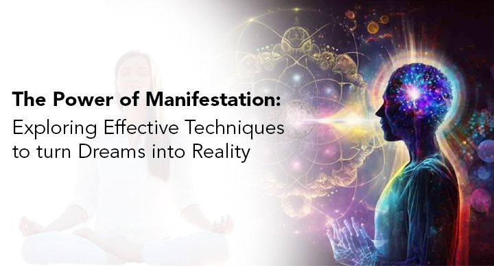 The Power of Manifestation: Exploring Effective Techniques to Turn Dreams into Reality